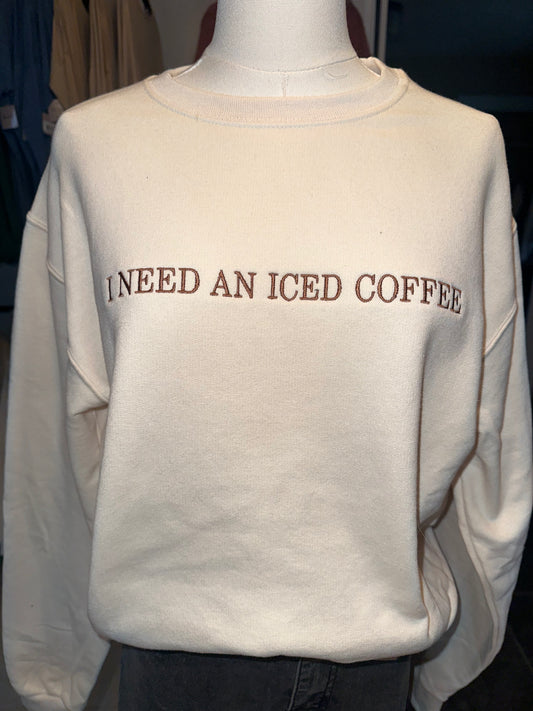 I Need An Iced Coffee Embroidered Crew